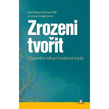 Kniha Zrozeni tvořit - Scott Barry Kaufman, Carolyn Gregoire (E-Kniha)