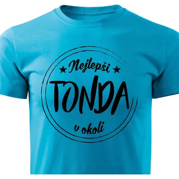 Pánské tričko Nejlepší Tonda v okolí Barva: Tyrkysová, Velikost: XXL