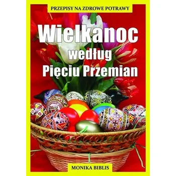 Wielkanoc według Pięciu Przemian - Biblis Monika