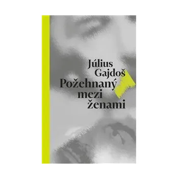 POŽEHNANÝ MEZI ŽENAMI – Július Gajdoš