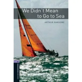 Cizí jazyk OXFORD BOOKWORMS LIBRARY New Edition 4 WE DID'T MEAN TO GO TO THE SEA – Arthur Ransome (EN)