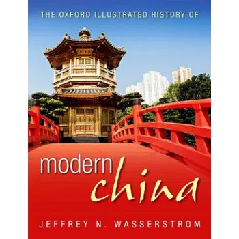Oxford Illustrated History of Modern China – Jeffrey N. Wasserstrom (EN)