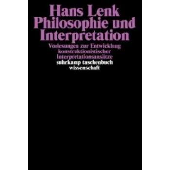 Philosophie und Interpretation: Vorlesungen zur Entwicklung konstruktionistischer Interpretationsansätze. Überarbeitet unter Mitwirkung von Ekaterini Kaleri – Hans Lenk (DE)