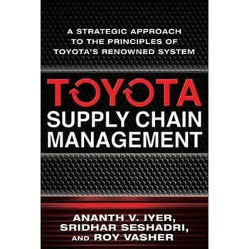 Toyota Supply Chain Management: A Strategic Approach to Toyota's Renowned System – Iyer (EN)