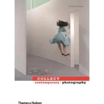 Populárně naučná literatura pro dospělé Collect Contemporary Photography – Jocelyn Phillips (EN)