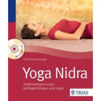 Yoga Nidra, m. Audio-CD: Tiefenentspannung - beflügelt Körper und Geist – Christine Ranzinger (DE)