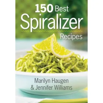 150 Best Spiralizer Recipes – Jennifer Williams (EN)