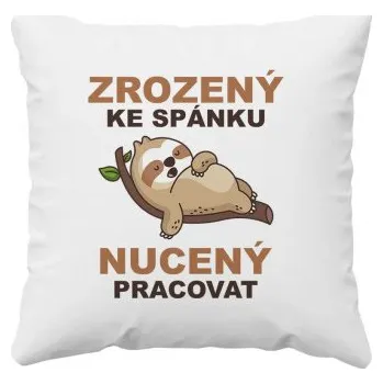 Žertovný předmět Zrozený ke spánku, nucený pracovat - polštář s potiskem- Tričkový.cz
