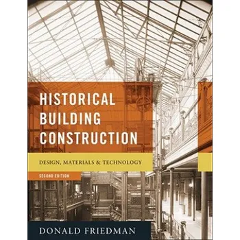 Historical Building Construction: Design, Materials, and Technology – Donald Friedman (EN)