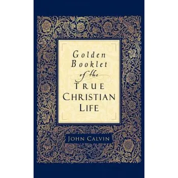 Golden Booklet of the True Christian Life – John Calvin (EN)