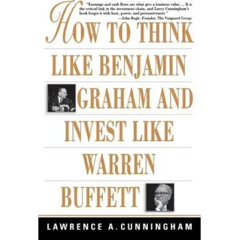 How to Think Like Benjamin Graham and Invest Like Warren Buffett – Lawrence Cunningham (EN)