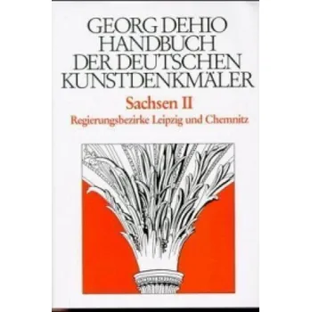 Dehio - Handbuch der deutschen Kunstdenkmaler / Sachsen Bd. 2: Regierungsbezirke Leipzig und Chemnitz – Barbara Bechter,Wiebke Fastenrath,Heinrich Magirius,Georg Dehio (DE)