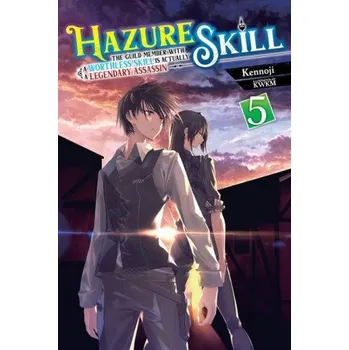Cizí jazyk Hazure Skill: The Guild Member with a Worthless Skill Is Actually a Legendary Assassin, Vol. 5 (light novel) – Kennoji (EN)