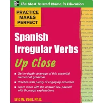 Practice Makes Perfect: Spanish Irregular Verbs Up Close – Eric W. Vogt (EN)