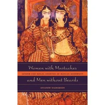 Women with Mustaches and Men without Beards: Gender and Sexual Anxieties of Iranian Modernity – Afsaneh Najmabadi (EN)