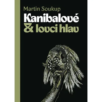 Kanibalové & lovci hlav - Martin Soukup