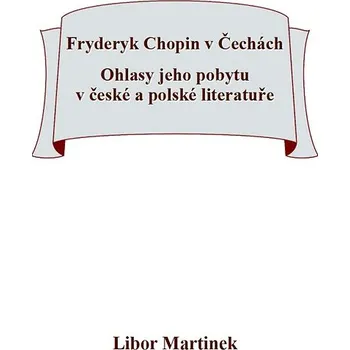 Kniha Fryderyk Chopin v Čechách. Ohlasy jeho pobytu v české a polské literatuře. Ekniha