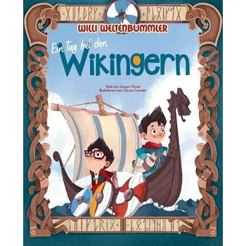 Willi Weltenbummler: Ein Tag bei den Wikingern - Jacopo Olivieri; Clarissa Corradinová