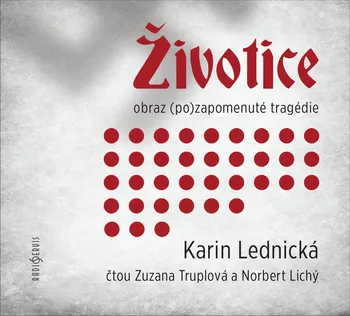 Životice: Obraz (po)zapomenuté tragédie - Karin Lednická (čtou Norbert Lichý, Zuzana Truplová)