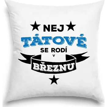 Dekorativní polštářek Polštář - Nej tátové se rodí v březnu