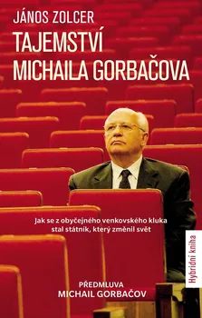 Tajemství Michaila Gorbačova: Jak se z obyčejného venkovského kluka stal státník, který změnil svět  - János Zolcer (2023, brožovaná)