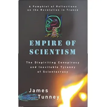 Cizojazyčná kniha Empire of Scientism: The Dispiriting Conspiracy and Inevitable Tyranny of Scientocracy – James Tunney (EN)