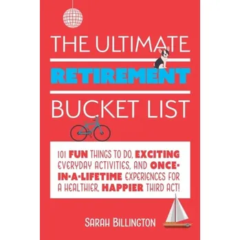 The Ultimate Retirement Bucket List - Billington, Sarah