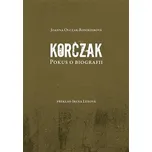 Korczak: Pokus o biografii - Joanna…