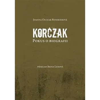 Literární biografie Korczak: Pokus o biografii - Joanna Olczak-Ronikierová (2019, pevná)