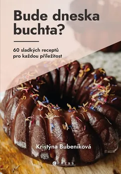 Kniha Bude dneska buchta?: 60 sladkých receptů pro každou příležitost - Kristýna Bubeníková (2023) [E-kniha]