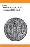 Správa města Kadaně v letech 1465-1620…