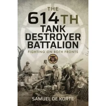 The 614th Tank Destroyer Battalion - Korte, Samuel de