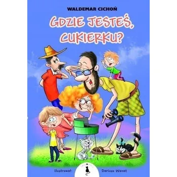 Gdzie jesteś Cukierku - Cichoń Waldemar