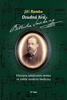 Literární biografie Osudná hra Bedřicha Smetany: Mistrova celoživotní nemoc ve světle moderní medicíny - Jiří Ramba (2023, pevná)