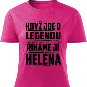 Dámské tričko - Když jde o legendu, říkáme jí Helena Barva: Růžová, Velikost: XL