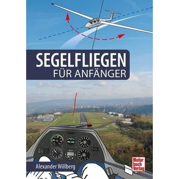 Segelfliegen für Anfänger - Willberg, Alexander [DE] (2022, Firma, Motorbuch Verlag)