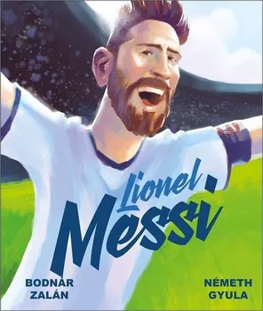 Literární biografie Lionel Messi - Zalán Bodnár (2023, pevná)