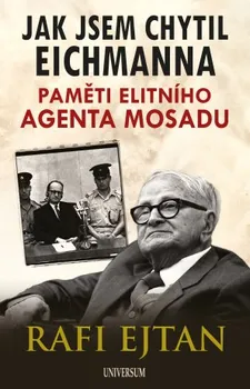 Kniha Jak jsem chytil Eichmanna: Paměti elitního agenta Mosadu - Ejtan Rafi (2023) [E-kniha]