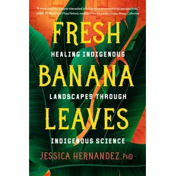 Fresh Banana Leaves - Barnes, Jessica L.; Cal, Alicia VanNoy; Garbot, Dave; Cuddy, Robbin; McCully, Jennifer; Hernandez, Maritza; Ferrara, Jes