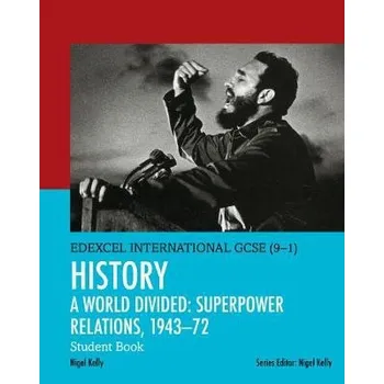 Cizojazyčná kniha Pearson Edexcel International GCSE (9-1) History: A World Divided: Superpower Relations, 1943'-72 Student Book - Kelly, Nigel