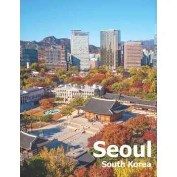 Cestování Seoul South Korea: Coffee Table Photography Travel Picture Book Album Of A City And Country In East Asia Large Size Photos Cover – Amelia Boman (EN)
