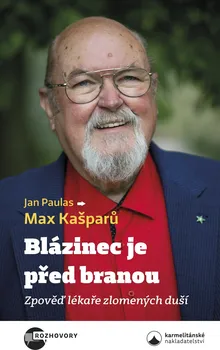 Blázinec je před branou: Zpověď lékaře zlomených duší - Jan Paulas, Max Kašparů (2023, pevná)