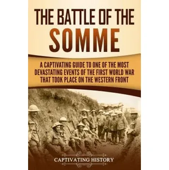 Cizojazyčná kniha The Battle of the Somme: A Captivating Guide to One of the Most Devastating Events of the First World War That Took Place on the Western Front – Captivating History (EN)