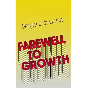 Farewell to Growth - Serge Latouche