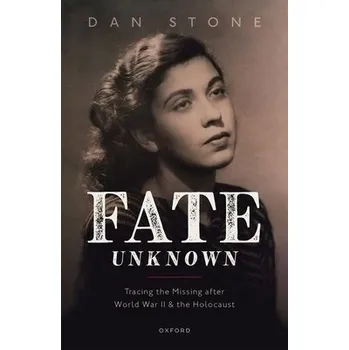 Fate Unknown Tracing the Missing after World War II and the Holocaust (Hardback) – Stone,Dan (Professor of Modern History and Director of the Holocaust Research Institute,Professor of Modern History and Director of the Holocaust Research Institute,Royal H