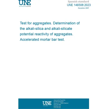 Cizojazyčná kniha UNE 146508:2023 Test for aggregates. Determination of the alkali-silica and alkali-silicate potential reactivity of aggregates. Accelerated mortar bar test. Španělsky PDF