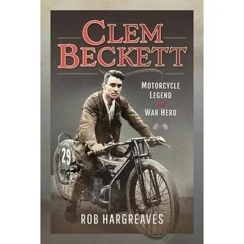 Clem Beckett: Motorcycle Legend and War Hero - Hargreaves, Rob
