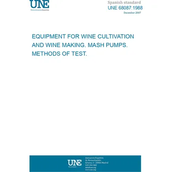 Cizojazyčná kniha UNE 68087:1988 EQUIPMENT FOR WINE CULTIVATION AND WINE MAKING. MASH PUMPS. METHODS OF TEST. Španělsky Tisk