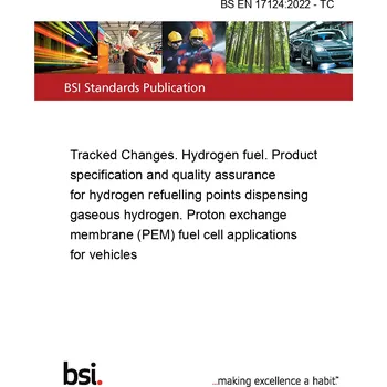 BS EN 17124:2022 - TC Tracked Changes. Hydrogen fuel. Product specification and quality assurance for hydrogen refuelling points dispensing gaseous hydrogen. Proton exchange membrane (PEM) fuel cell applications for vehicles Anglicky Tisk