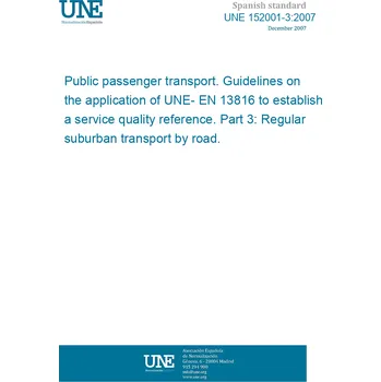 Cizojazyčná kniha UNE 152001-3:2007 Public passenger transport. Guidelines on the application of UNE- EN 13816 to establish a service quality reference. Part 3: Regular suburban transport by road. Španělsky Tisk